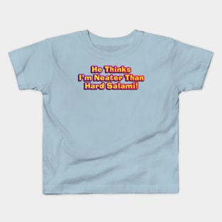 He Thinks I'm Neater Than Hard Salami! Kids T-Shirt